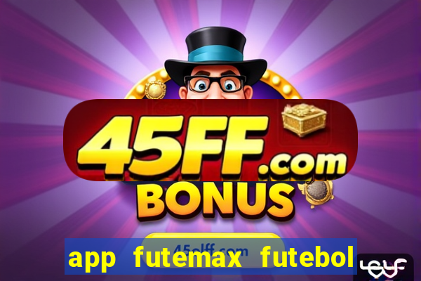 app futemax futebol ao vivo